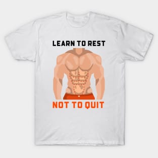 Learn To Rest Not To Quit T-Shirt